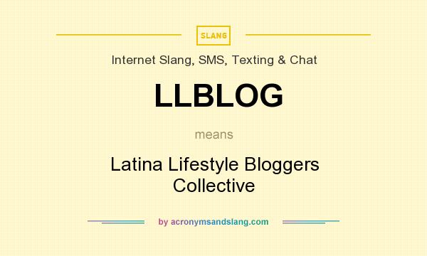 What does LLBLOG mean? It stands for Latina Lifestyle Bloggers Collective