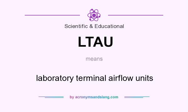 What does LTAU mean? It stands for laboratory terminal airflow units
