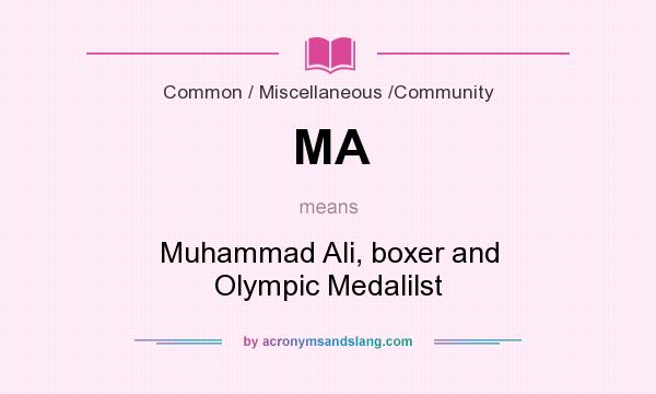 What does MA mean? It stands for Muhammad Ali, boxer and Olympic Medalilst