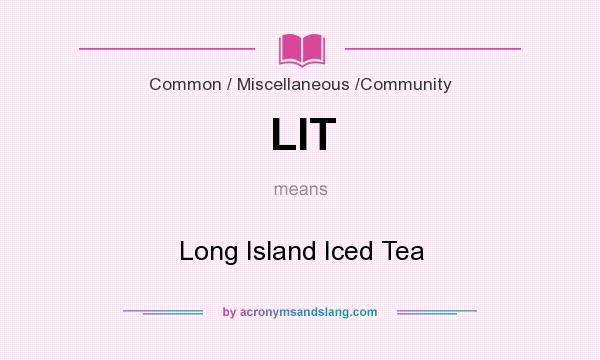 What does LIT mean? It stands for Long Island Iced Tea