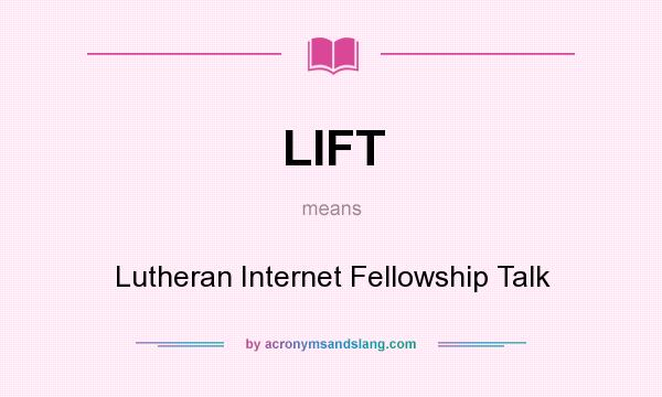 What does LIFT mean? It stands for Lutheran Internet Fellowship Talk