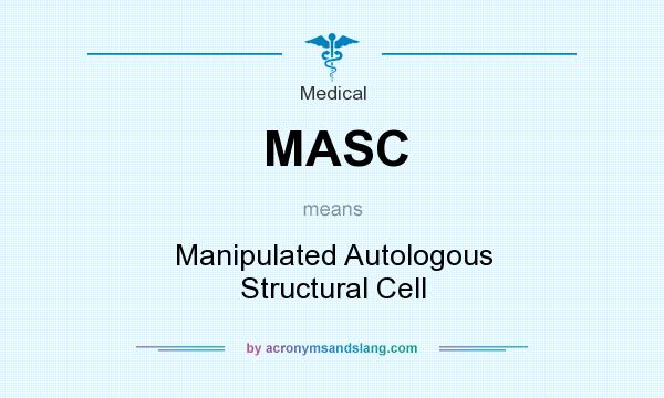 What does MASC mean? It stands for Manipulated Autologous Structural Cell
