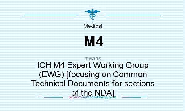 What does M4 mean? It stands for ICH M4 Expert Working Group (EWG) [focusing on Common Technical Documents for sections of the NDA]