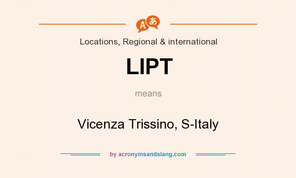 What does LIPT mean? It stands for Vicenza Trissino, S-Italy