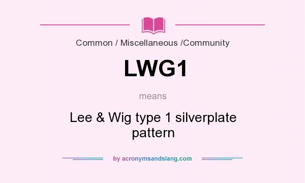 What does LWG1 mean? It stands for Lee & Wig type 1 silverplate pattern
