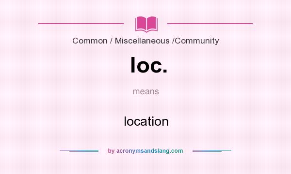 What does loc. mean? It stands for location
