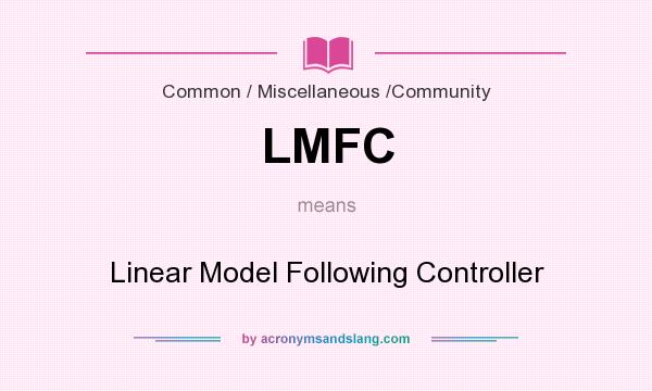 What does LMFC mean? It stands for Linear Model Following Controller