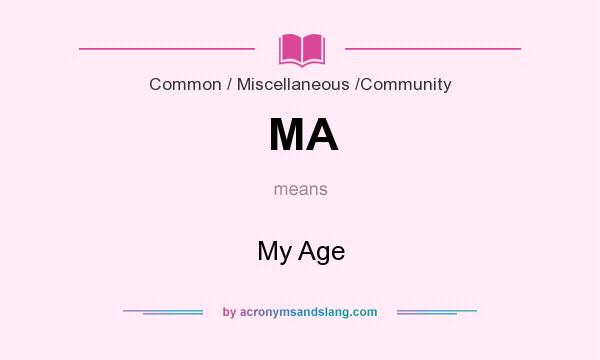 What does MA mean? It stands for My Age