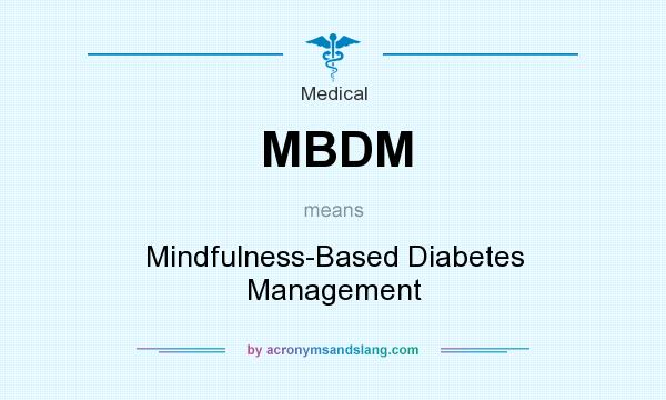 What does MBDM mean? It stands for Mindfulness-Based Diabetes Management