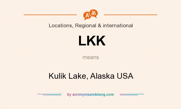 What does LKK mean? It stands for Kulik Lake, Alaska USA
