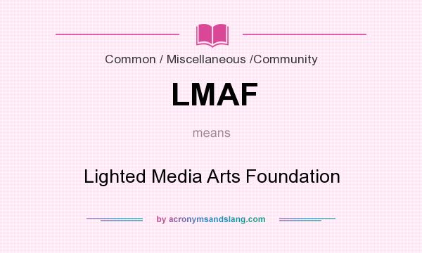 What does LMAF mean? It stands for Lighted Media Arts Foundation