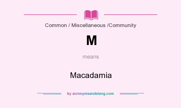 What does M mean? It stands for Macadamia