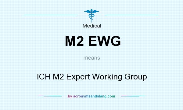 What does M2 EWG mean? It stands for ICH M2 Expert Working Group