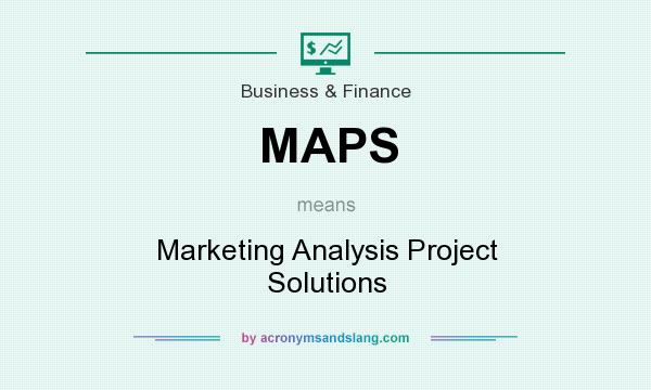 What does MAPS mean? It stands for Marketing Analysis Project Solutions
