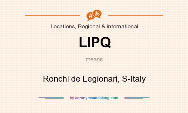What does LIPQ mean? It stands for Ronchi de Legionari, S-Italy