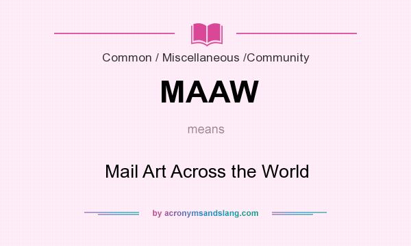 What does MAAW mean? It stands for Mail Art Across the World