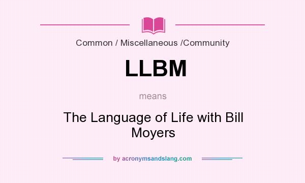 What does LLBM mean? It stands for The Language of Life with Bill Moyers