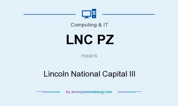 What does LNC PZ mean? It stands for Lincoln National Capital III