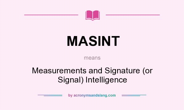 What does MASINT mean? It stands for Measurements and Signature (or Signal) Intelligence