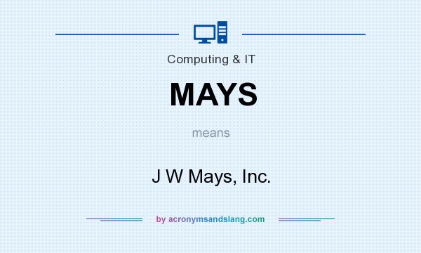 What does MAYS mean? It stands for J W Mays, Inc.
