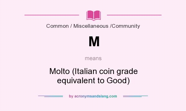 What does M mean? It stands for Molto (Italian coin grade equivalent to Good)