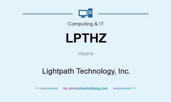 What does LPTHZ mean? It stands for Lightpath Technology, Inc.