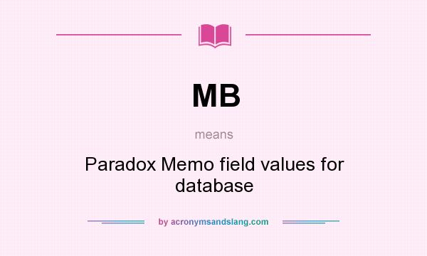 What does MB mean? It stands for Paradox Memo field values for database
