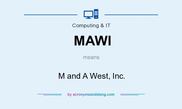 What does MAWI mean? It stands for M and A West, Inc.