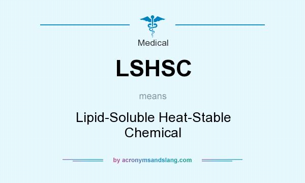 What does LSHSC mean? It stands for Lipid-Soluble Heat-Stable Chemical