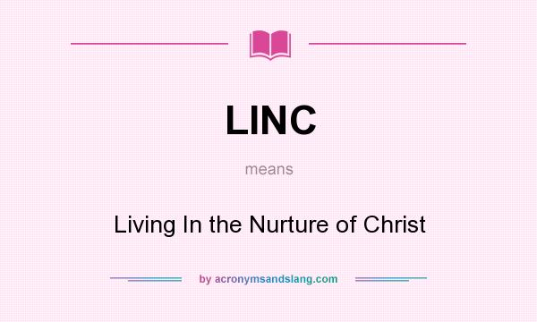 What does LINC mean? It stands for Living In the Nurture of Christ