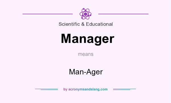 What does Manager mean? It stands for Man-Ager