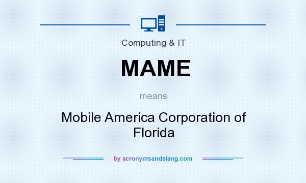 What does MAME mean? It stands for Mobile America Corporation of Florida