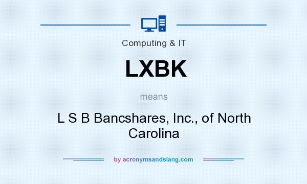 What does LXBK mean? It stands for L S B Bancshares, Inc., of North Carolina