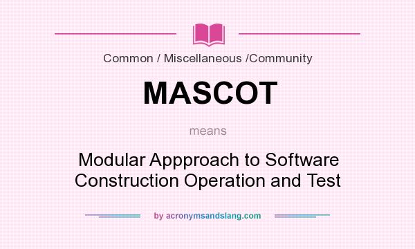 What does MASCOT mean? It stands for Modular Appproach to Software Construction Operation and Test