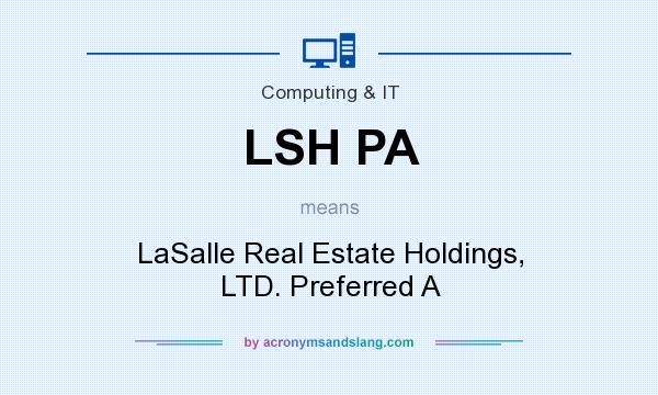 What does LSH PA mean? It stands for LaSalle Real Estate Holdings, LTD. Preferred A