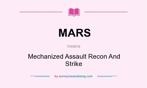 What does MARS mean? It stands for Mechanized Assault Recon And Strike