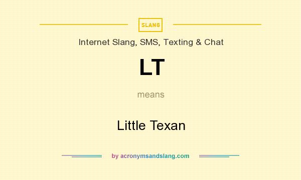What does LT mean? It stands for Little Texan