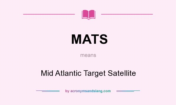 What does MATS mean? It stands for Mid Atlantic Target Satellite