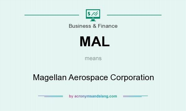 What does MAL mean? It stands for Magellan Aerospace Corporation