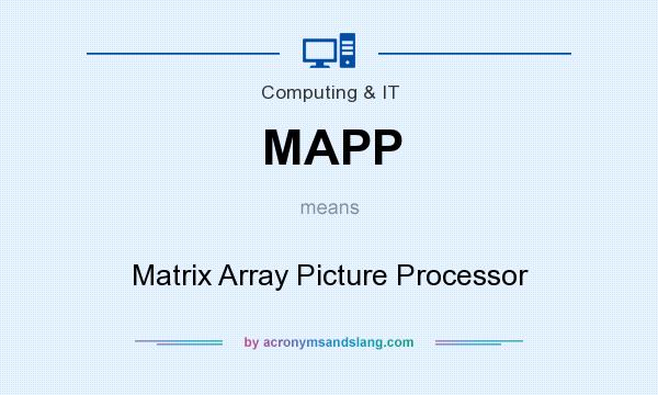 What does MAPP mean? It stands for Matrix Array Picture Processor