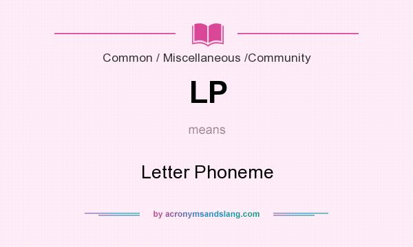 What does LP mean? It stands for Letter Phoneme