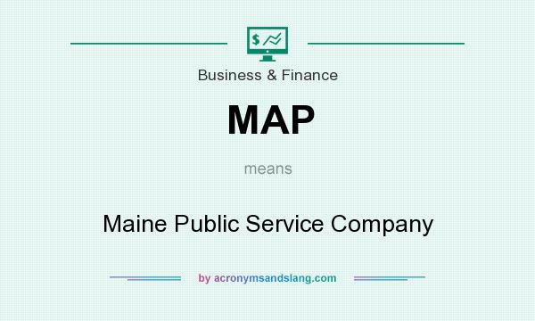 What does MAP mean? It stands for Maine Public Service Company
