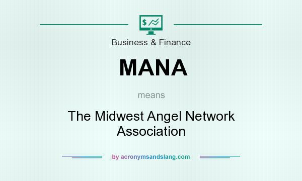 What does MANA mean? It stands for The Midwest Angel Network Association