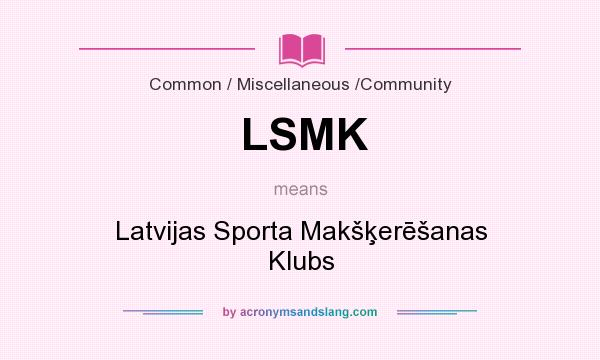 What does LSMK mean? It stands for Latvijas Sporta Makšķerēšanas Klubs