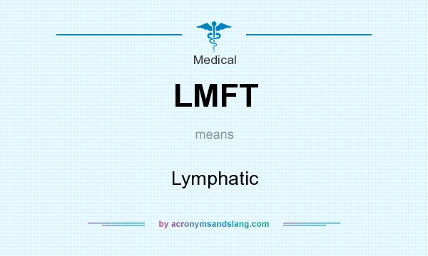 What does LMFT mean? It stands for Lymphatic