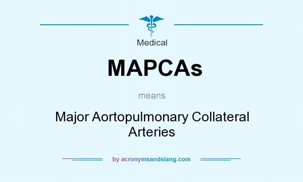 What does MAPCAs mean? It stands for Major Aortopulmonary Collateral Arteries