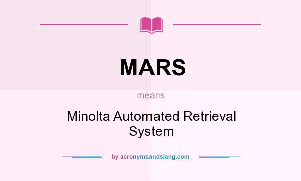 What does MARS mean? It stands for Minolta Automated Retrieval System