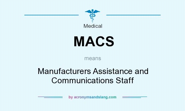 What does MACS mean? It stands for Manufacturers Assistance and Communications Staff
