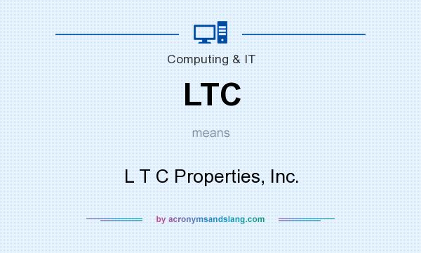 What does LTC mean? It stands for L T C Properties, Inc.