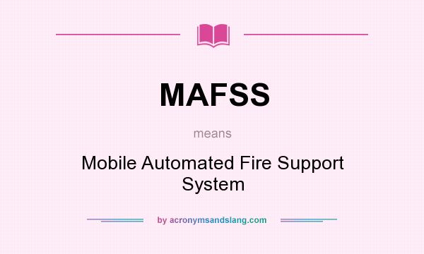 What does MAFSS mean? It stands for Mobile Automated Fire Support System